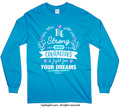 Be Strong For Your Dreams Long Sleeve T-Shirt (Youth-Adult) - Golly Girls