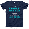 Golly Girls: I'm A Figure Skater...Much Cooler T-Shirt (Youth-Adult)