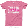 Golly Girls: This Girl Loves Basketball T-Shirt (Youth-Adult)