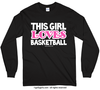 Golly Girls: This Girl Loves Basketball Long Sleeve T-Shirt (Youth-Adult)