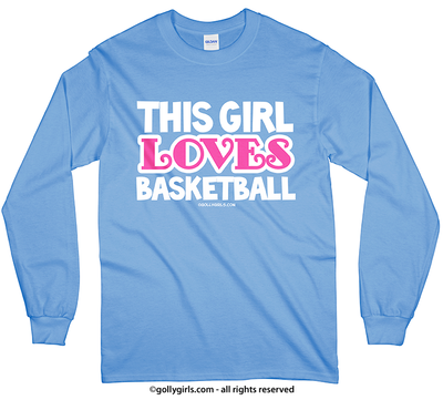 Golly Girls: This Girl Loves Basketball Long Sleeve T-Shirt (Youth-Adult)
