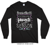 Basketball is My Favorite Season Long Sleeve T-Shirt (Youth-Adult) - Golly Girls