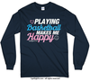 Playing Basketball Makes Me Happy Long Sleeve T-Shirt (Youth-Adult) - Golly Girls