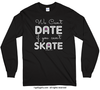 We Can't Date If You Can't Skate Long Sleeve T-Shirt (Youth-Adult) - Golly Girls