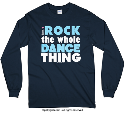 I Rock The Whole Dance Thing Long Sleeve T-Shirt (Youth-Adult) - Golly Girls
