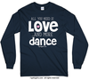 All You Need is Love and Dance Long Sleeve T-Shirt (Youth and Adult Sizes) - Golly Girls