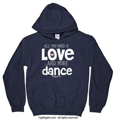 All You Need is Love and Dance Hoodie (Youth and Adult Sizes) - Golly Girls