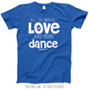 All You Need is Love and Dance T-Shirt (Youth and Adult Sizes) - Golly Girls