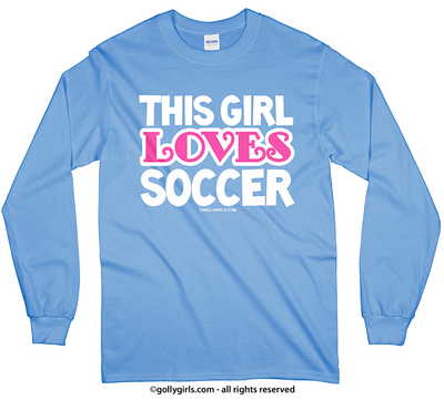 Golly Girls: This Girl Loves Soccer Long Sleeve T-Shirt (Youth-Adult)