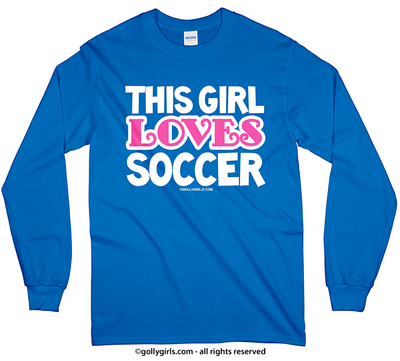 Golly Girls: This Girl Loves Soccer Long Sleeve T-Shirt (Youth-Adult)