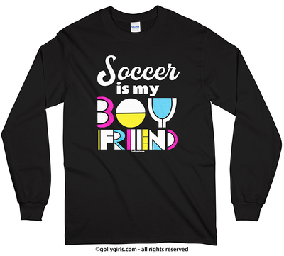 Soccer is my Boyfriend Long Sleeve T-Shirt (Youth-Adult) - Golly Girls