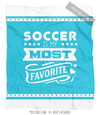 Soccer is My Favorite Turquoise Fleece Throw Blanket - Golly Girls