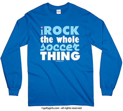 I Rock The Whole Soccer Thing Long Sleeve T-Shirt (Youth-Adult) - Golly Girls