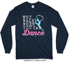 Why Walk When You Can Dance Long Sleeve T-Shirt (Youth-Adult) - Golly Girls